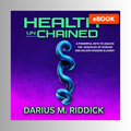 Health UnChained: 6 Powerful Keys to Unlock the Shackles of Disease and Escape Modern Slavery eBook